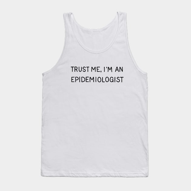 Trust Me, I'm An Epidemiologist Tank Top by valentinahramov